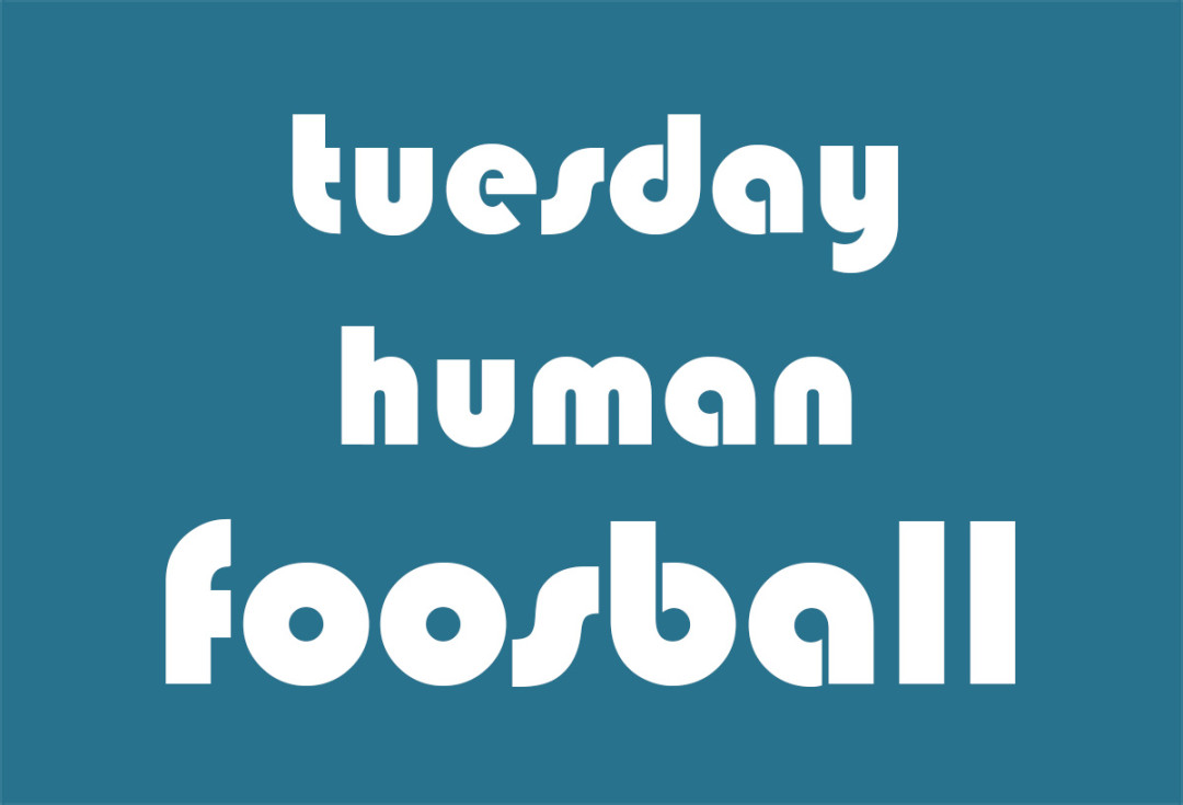 Human Foosball Tuesday