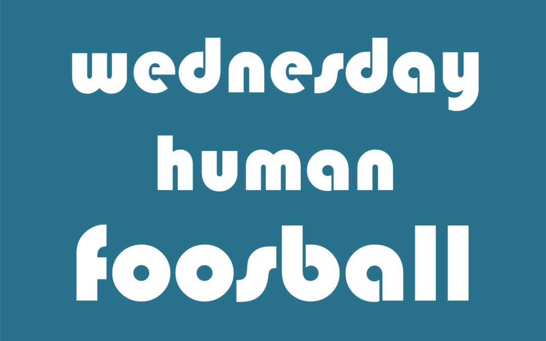 Human Foosball Wednesday